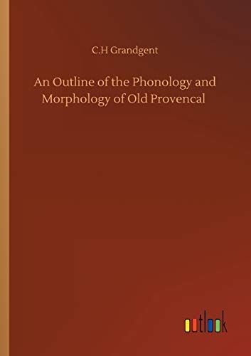 An Outline Of The Phonology And Morphology Of Old Provencal