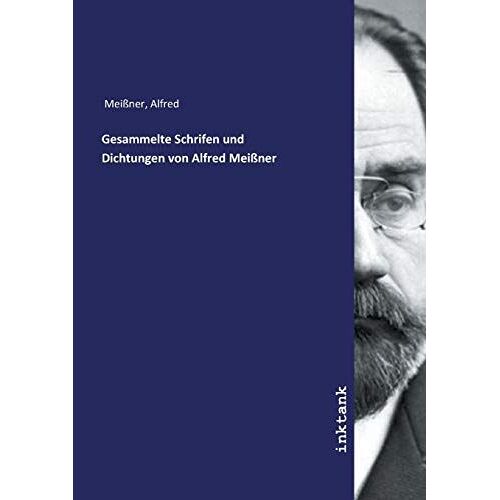 Gesammelte Schrifen Und Dichtungen Von Alfred Meißner