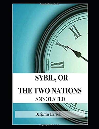 Sybil, Or The Two Nations (Annotated)