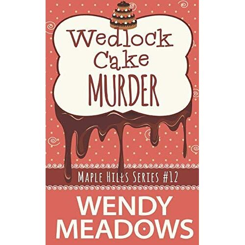 Wedlock Cake Murder: 12 (A Maple Hills Cozy Mystery)