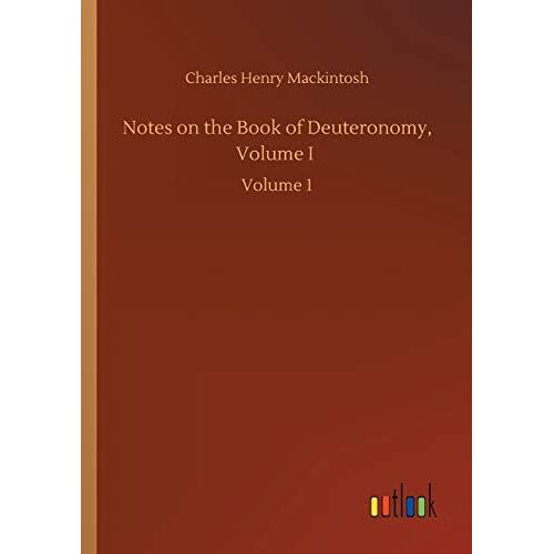 Notes On The Book Of Deuteronomy, Volume I