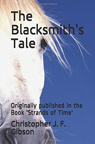 The Blacksmith's Tale: Originally Published In The Book 'strands Of Time'