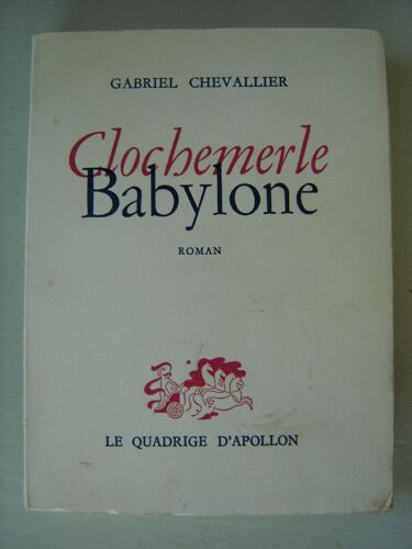 Gabriel Chevallier*Clochemerle Babylone* P.U.F./Le Quadrige D'apollon *1954