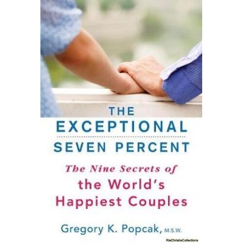 The Exceptional Seven Percent: The Nine Secrets Of The World's Happiest Couples