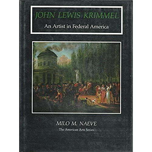 John Lewis Krimmel: An Artist In Federal America (The University Of Delaware Press American Artists Series)