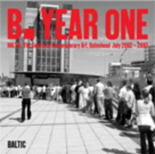 B. Year One: Baltic Centre For Contemporary Art, Gateshead