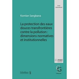 La Protection Des Eaux Douces Transfrontières Contre La Pollution : Dimensions Normatives Et Institutionnelles