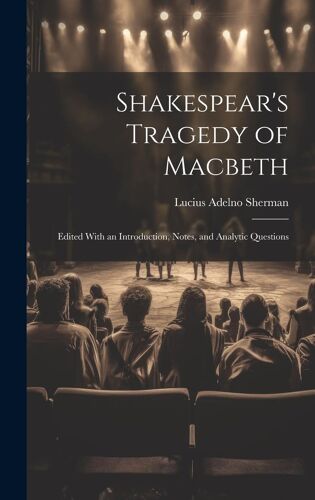 Shakespear's Tragedy Of Macbeth: Edited With An Introduction, Notes, And Analytic Questions