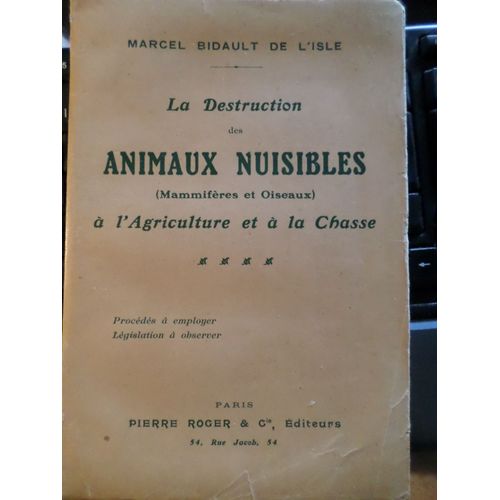 La Destruction Des Animaux Nuisibles A L'agriculture Et A La Chasse - Procede Legislation