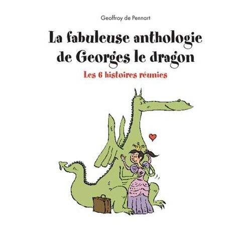 Georges Le Dragon - La Fabuleuse Anthologie De Georges Le Dragon - Les 6 Histoires Réunies
