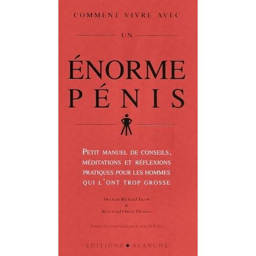 Comment Vivre Avec Un Énorme Pénis - Petit Manuel De Conseils Et De Réflexions Pratiques Destinés Aux Hommes Qui L'ont Trop Grosse