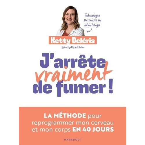 J'arrête (Vraiment) De Fumer ! - La Méthode Pour Reprogrammer Mon Cerveau Et Mon Corps En 40 Jours