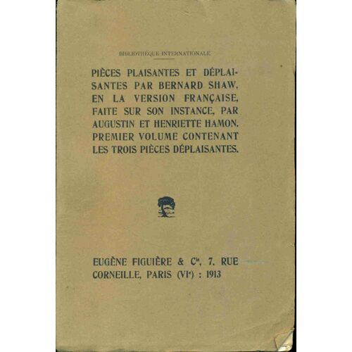 Pièces Plaisantes Et Déplaisantes Par Bernard Shaw En La Version Française Faite Sur Son Instance Par Augustin Hamon Et Henriette Hamon Premier Volume Contenant Les Trois Pièces ...