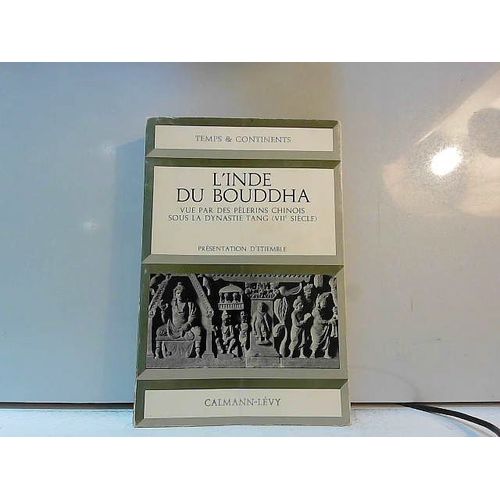 L'inde Du Bouddha : Vue Par Des Pélerins Chinois Sous La Dynastie Tang