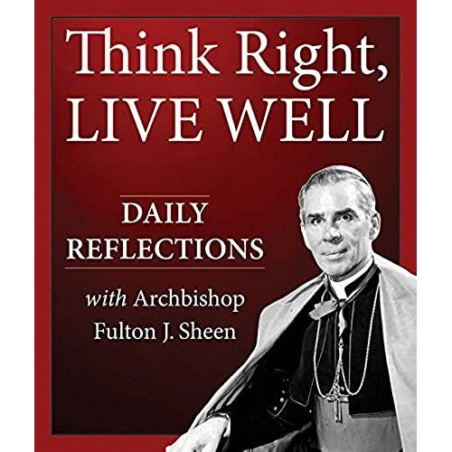Think Right, Live Well: Daily Reflections With Archbishop Fulton J. Sheen