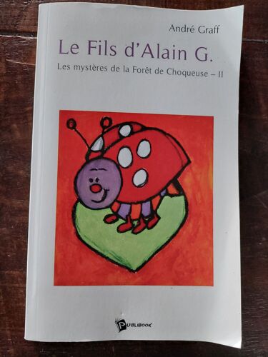 Le Fils D'alain G., Les Mystères De La Forêt Choqueuse- Ii, Alain Graff, Éditions Publibook