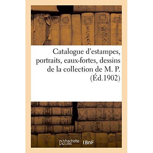 Catalogue D'estampes Anciennes, Portraits, Estampes Modernes, Eaux-Fortes, Dessins