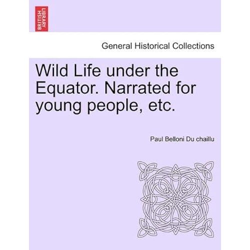 Wild Life Under The Equator. Narrated For Young People, Etc.