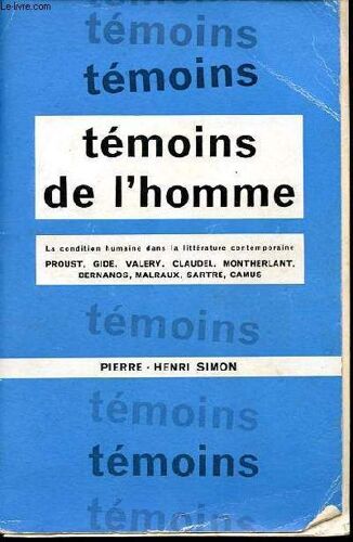 Témoins De L Homme - La Condition Humaine Dans La Littérature Contemporaine - Proust, Gide, Valéry, Claudel, Montherlant, Bernanos, Malraux, Sartre, Camus.