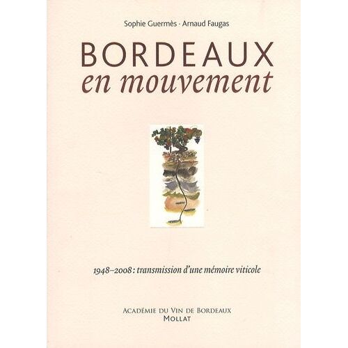 Bordeaux En Mouvement - 1948-2008 : Transmission D'une Mémoire Viticole