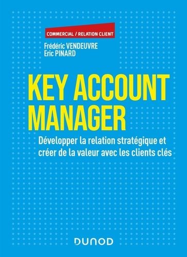 Key Account Manager - Développer La Relation Stratégique Et Créer De La Valeur Avec Les Clients Clés