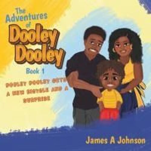 The Adventures Of Dooley Dooley: Book 1: Dooley Dooley Gets New Bicycle And A Surprise