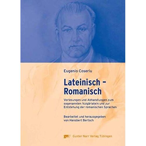 Lateinisch - Romanisch: Vorlesungen Und Abhandlungen Zum Sogenannten Vulgärlatein Und Zur Entstehung Der Romanischen Sprachen