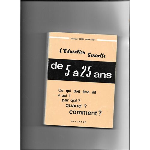 L'éducation Sexuelle De 5 Ã  25 Ans - Ce Qui Doit Ãªtre Dit Ã  Qui ? Par Qui ? Quand ? Comment ?