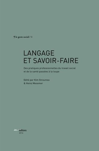 Langage Et Savoir-Faire - Des Pratiques Professionnelles Du Travail Social Et De La Santé Passées À La Loupe