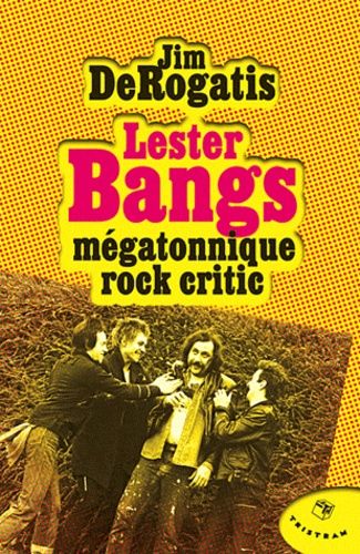 Lester Bangs Mégatonnique Rock Critic