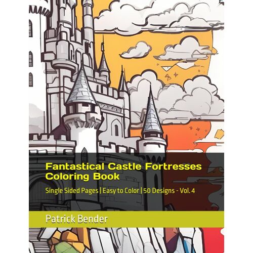 Fantastical Castle Fortresses Coloring Book: Single Sided Pages | Easy To Color | 50 Designs - Vol. 4 (Fantastical Castles - Stress Relief Coloring Books)