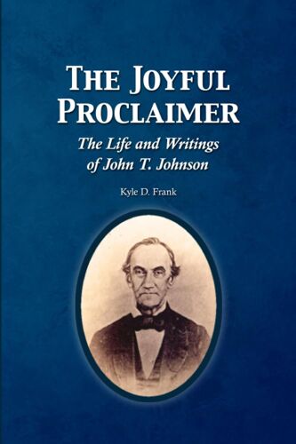 The Joyful Proclaimer: The Life And Writings Of John T. Johnson