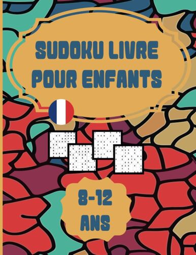 Sudoku Livre Pour Enfants 8-12 Ans: Découvrez Le Plaisir Des Chiffres, 200 Grilles Avec Solutions, 110 Pages, Grand Format (21.59 X 27.94 Cm) - Énigmes Numériques Pour Esprits Curieux (French Edition)