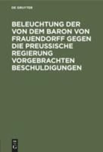 Beleuchtung Der Von Dem Baron Von Frauendorff Gegen Die Preußische Regierung Vorgebrachten Beschuldigungen