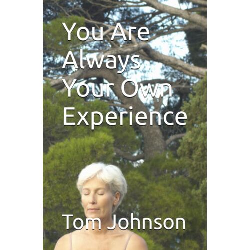 You Are Always Your Own Experience