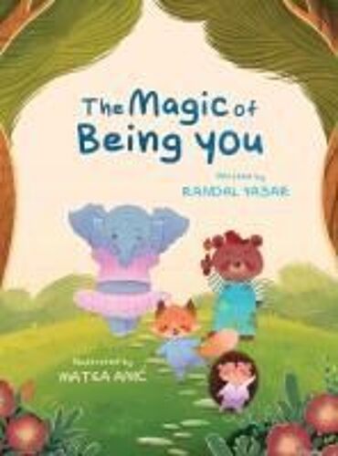 The Magic Of Being You: A Heartwarming Story About Friendship, Confidence, And Kindness, Celebrating Differences And Showing How Our Unique Qualities Are Our Greatest Strengths