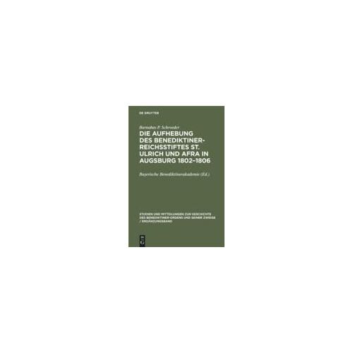 Die Aufhebung Des Benediktiner-Reichsstiftes St. Ulrich Und Afra In Augsburg 1802-1806