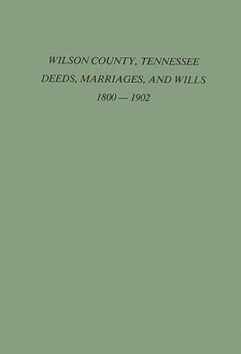 Wilson County, Tennessee, Deeds, Marriages And Wills, 1800-1902