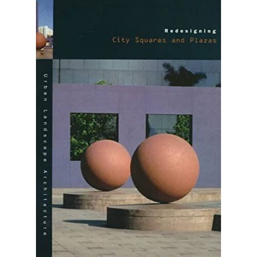 Redesigning City Squares And Plazas (Urban Landscape Architecture)