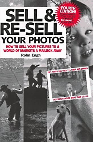 Sell & Re-Sell Your Photos: How To Sell Your Pictures To A World Of Markets A Mailbox Away (Sell And Re-Sell Your Photos)