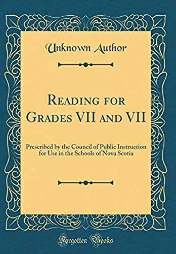 Reading For Grades Vii And Vii: Prescribed By The Council Of Public Instruction For Use In The Schools Of Nova Scotia (Classic Reprint)