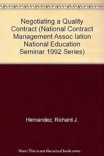 Negotiating A Quality Contract (National Contract Management Assoc Iation National Education Seminar 1992 Series)