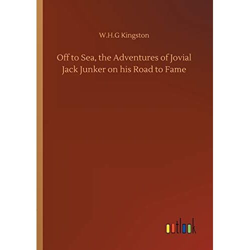 Off To Sea, The Adventures Of Jovial Jack Junker On His Road To Fame