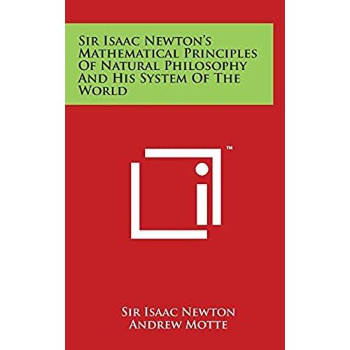 Sir Isaac Newton's Mathematical Principles Of Natural Philosophy And His System Of The World