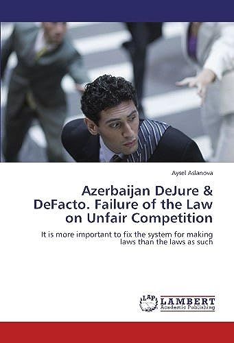 Azerbaijan Dejure & Defacto. Failure Of The Law On Unfair Competition