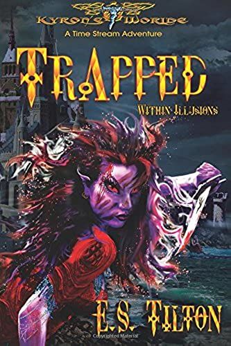 Trapped Within Illusions: A Time Stream Adventure: Volume 1 (Kyron's Worlde: A Timestream Adventure)