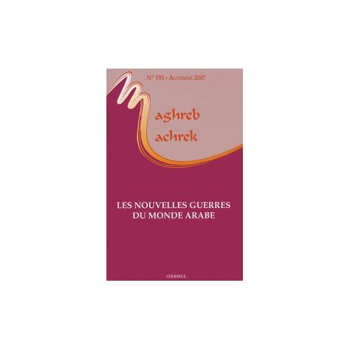 Maghreb-Machrek N° 193, Automne 2007 - Les Nouvelles Guerres Du Monde Arabe