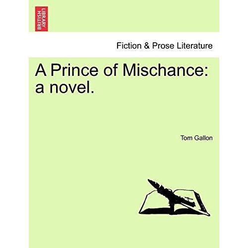 A Prince Of Mischance: A Novel.