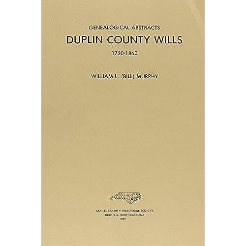 Duplin County Wills: Genealogical Abstracts 1730-1860