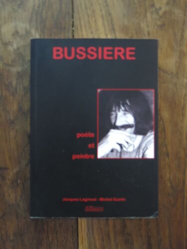Alain Bussière Poète Et Peintre De Jacques Lagrevol Et Michel Guinle. Actes Graphiques. 2016